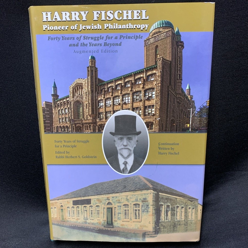 Harry Fischel Pioneer of Jewish Philanthropy Forty Years of Struggle for a P...